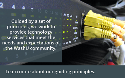 Our Guiding Principles: Guided by a set of principles, we work to provide technology services that meet the needs and expectations of the WashU community. Learn more about Guiding Principles. 