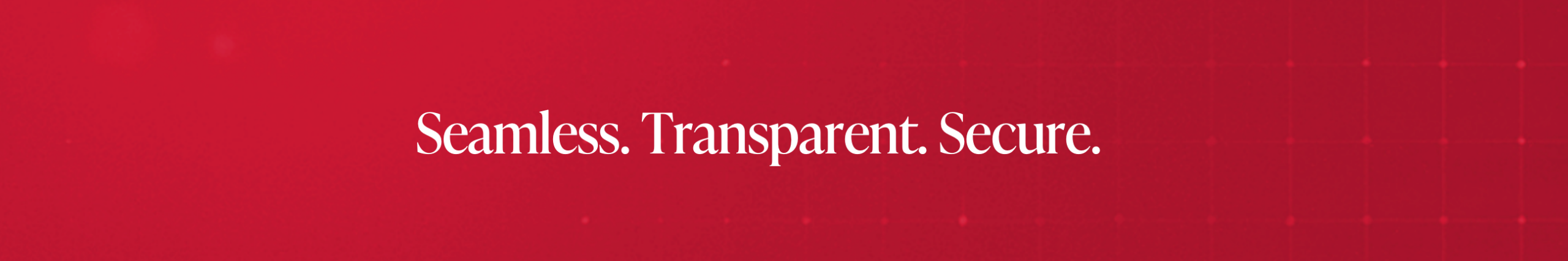 Seamless. Transparent. Secure.